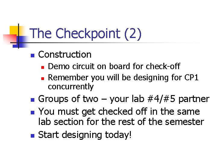 The Checkpoint (2) n Construction n n Demo circuit on board for check-off Remember