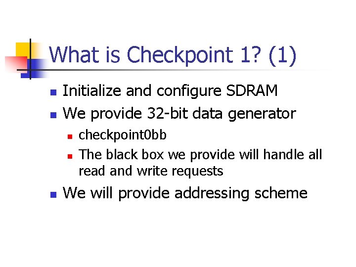 What is Checkpoint 1? (1) n n Initialize and configure SDRAM We provide 32