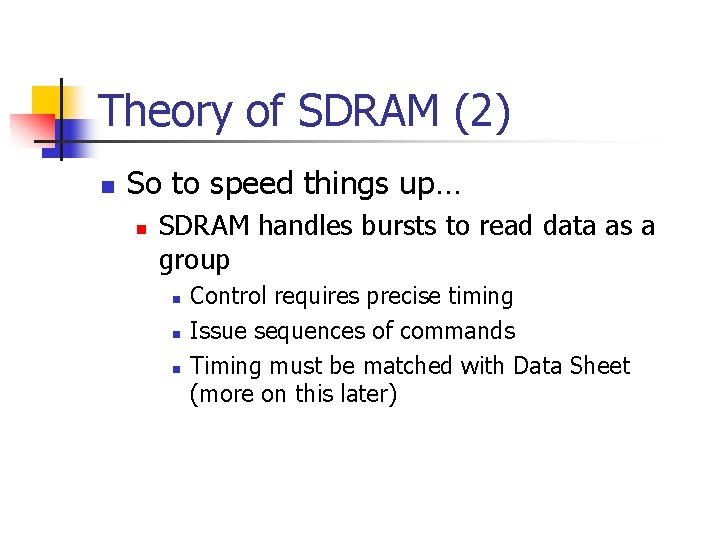 Theory of SDRAM (2) n So to speed things up… n SDRAM handles bursts