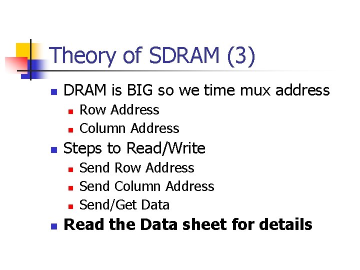 Theory of SDRAM (3) n DRAM is BIG so we time mux address n