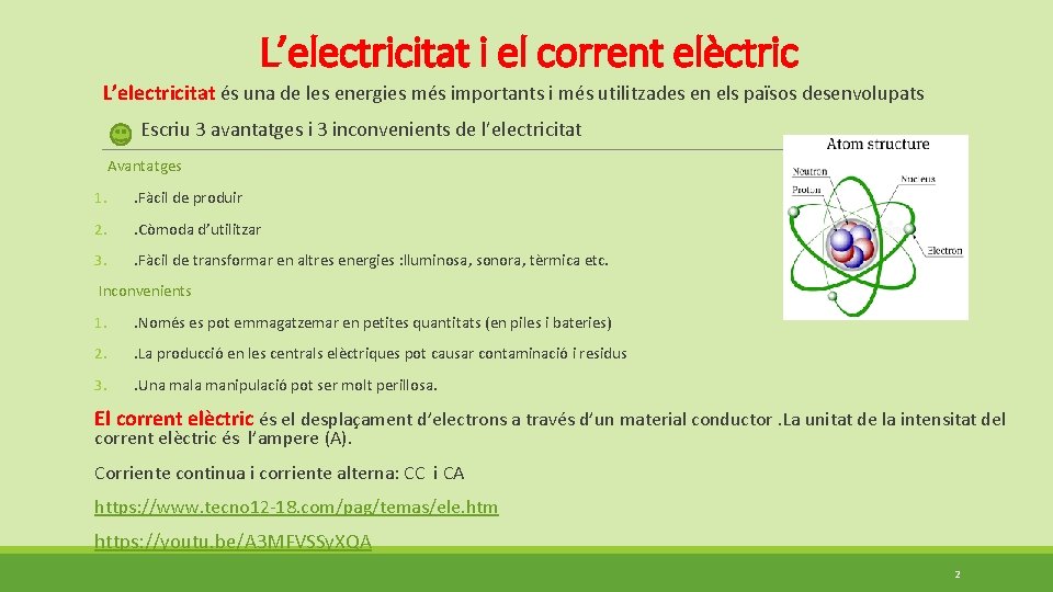 L’electricitat i el corrent elèctric L’electricitat és una de les energies més importants i