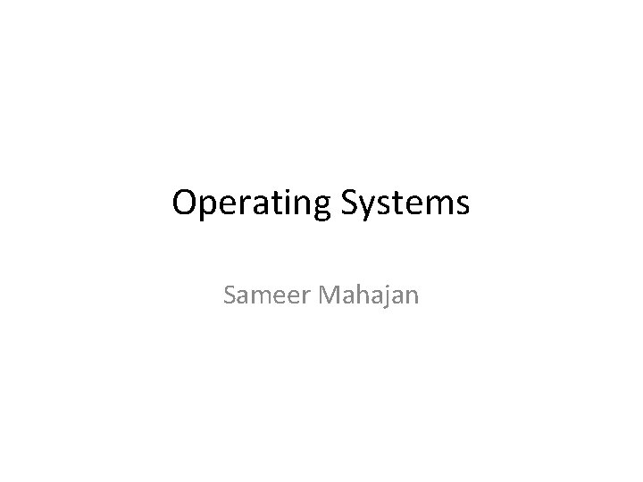 Operating Systems Sameer Mahajan 