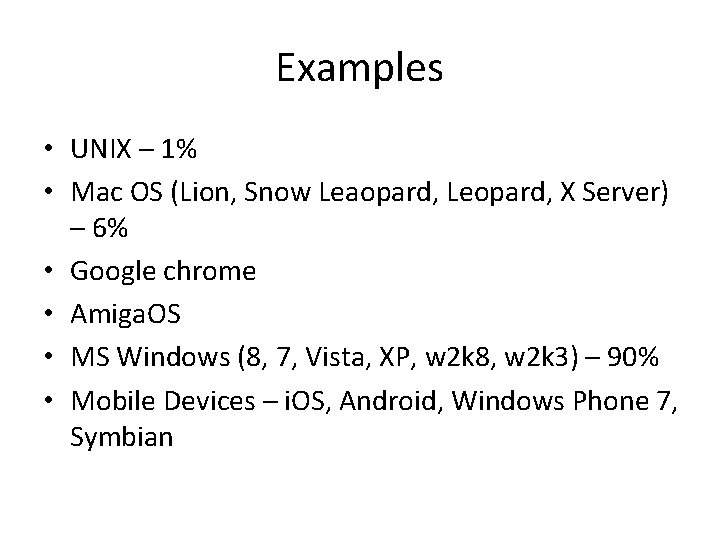 Examples • UNIX – 1% • Mac OS (Lion, Snow Leaopard, Leopard, X Server)