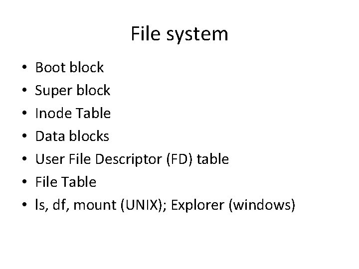 File system • • Boot block Super block Inode Table Data blocks User File