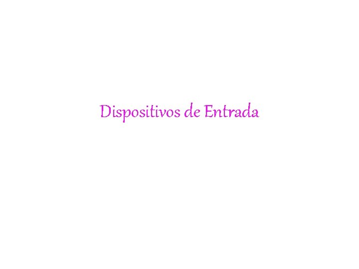 Dispositivos de Entrada 