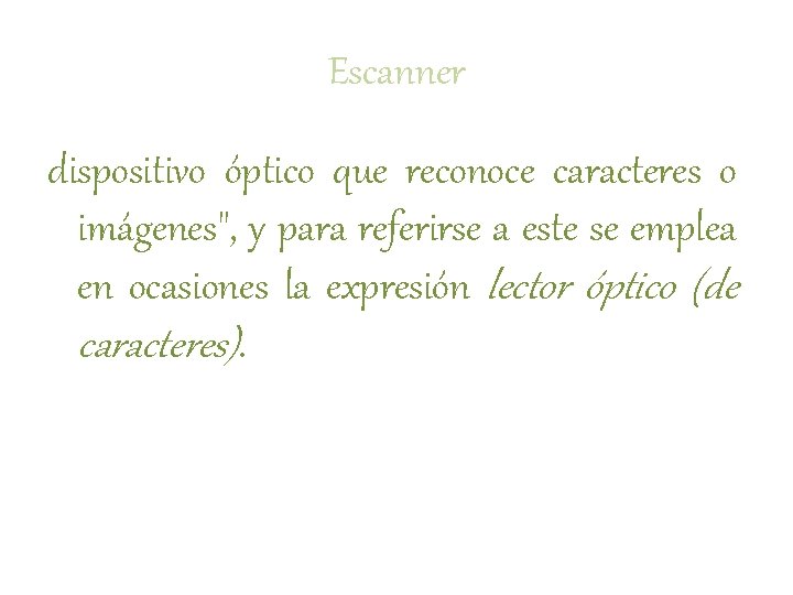 Escanner dispositivo óptico que reconoce caracteres o imágenes", y para referirse a este se