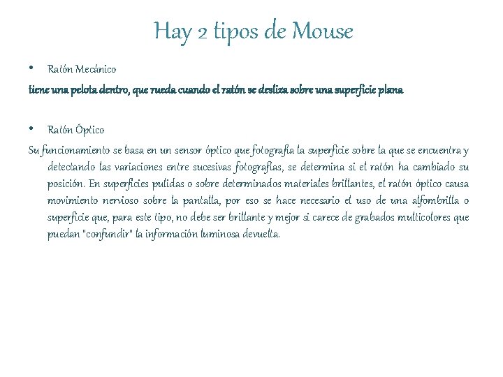 Hay 2 tipos de Mouse • Ratón Mecánico tiene una pelota dentro, que rueda