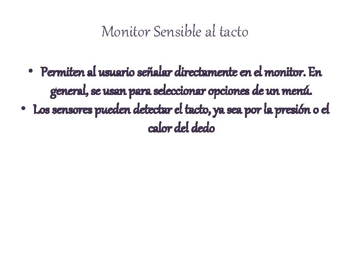 Monitor Sensible al tacto • Permiten al usuario señalar directamente en el monitor. En