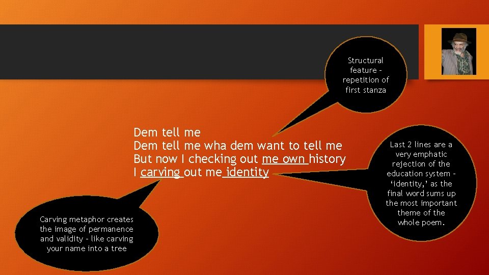 Structural feature – repetition of first stanza Dem tell me wha dem want to