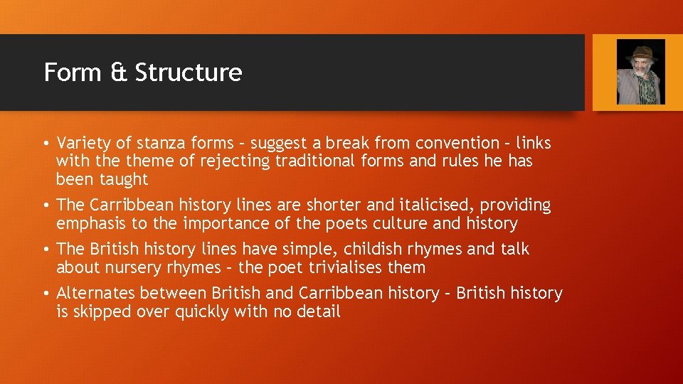 Form & Structure • Variety of stanza forms – suggest a break from convention