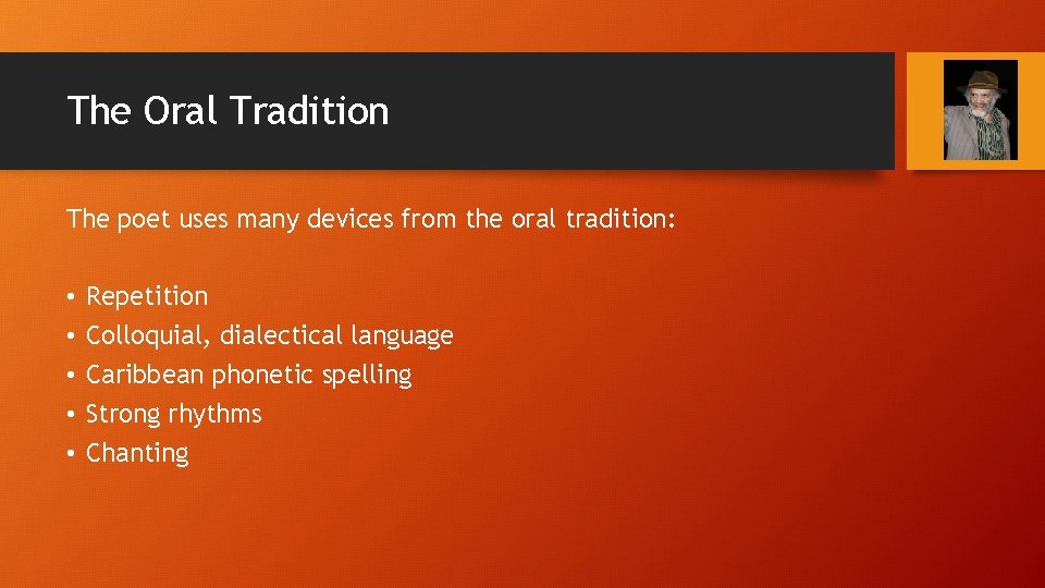 The Oral Tradition The poet uses many devices from the oral tradition: • •