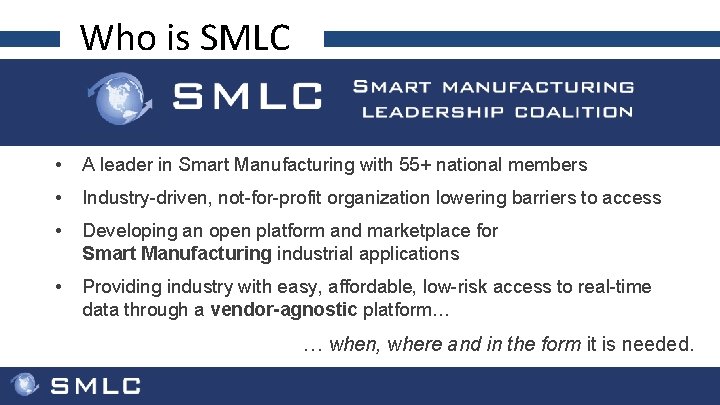 Who is SMLC • A leader in Smart Manufacturing with 55+ national members •