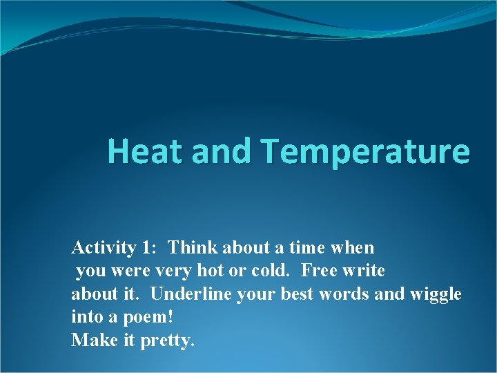 Heat and Temperature Activity 1: Think about a time when you were very hot