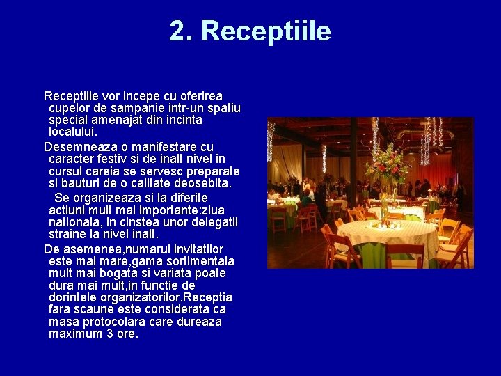 2. Receptiile vor incepe cu oferirea cupelor de sampanie intr-un spatiu special amenajat din