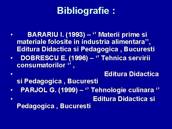 Bibliografie : • • • BARARIU I. (1993) – ‘’ Materii prime si materiale
