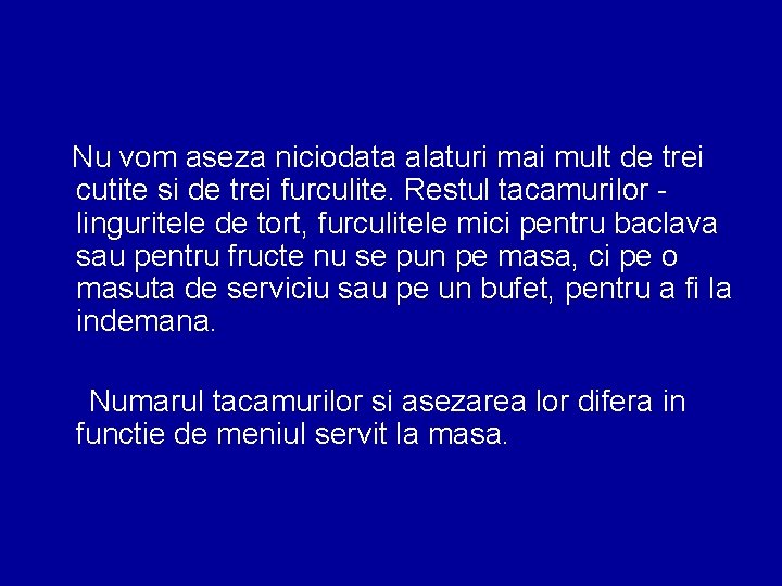 Nu vom aseza niciodata alaturi mai mult de trei cutite si de trei furculite.