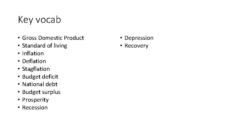 Key vocab • • • Gross Domestic Product Standard of living Inflation Deflation Stagflation