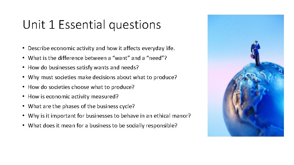 Unit 1 Essential questions • Describe economic activity and how it affects everyday life.