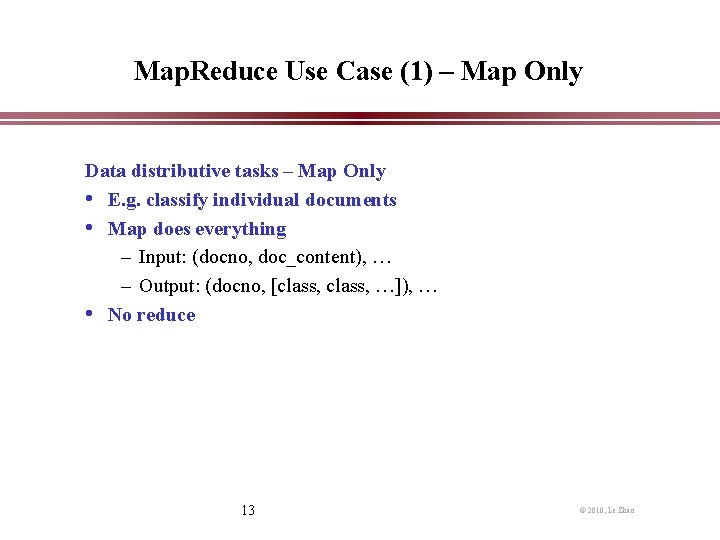 Map. Reduce Use Case (1) – Map Only Data distributive tasks – Map Only