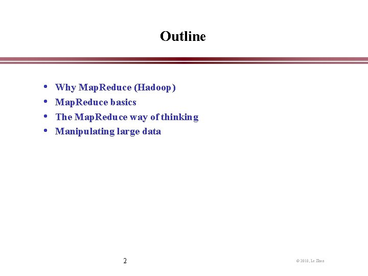 Outline • • Why Map. Reduce (Hadoop) Map. Reduce basics The Map. Reduce way