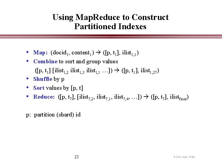 Using Map. Reduce to Construct Partitioned Indexes • Map: (docid 1, content 1) ([p,