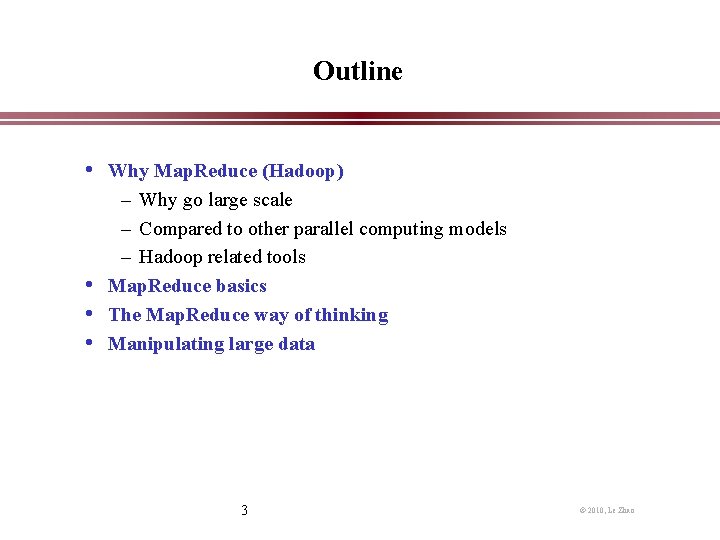 Outline • Why Map. Reduce (Hadoop) – Why go large scale – Compared to