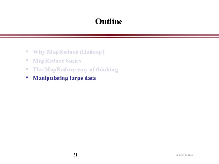 Outline • • Why Map. Reduce (Hadoop) Map. Reduce basics The Map. Reduce way