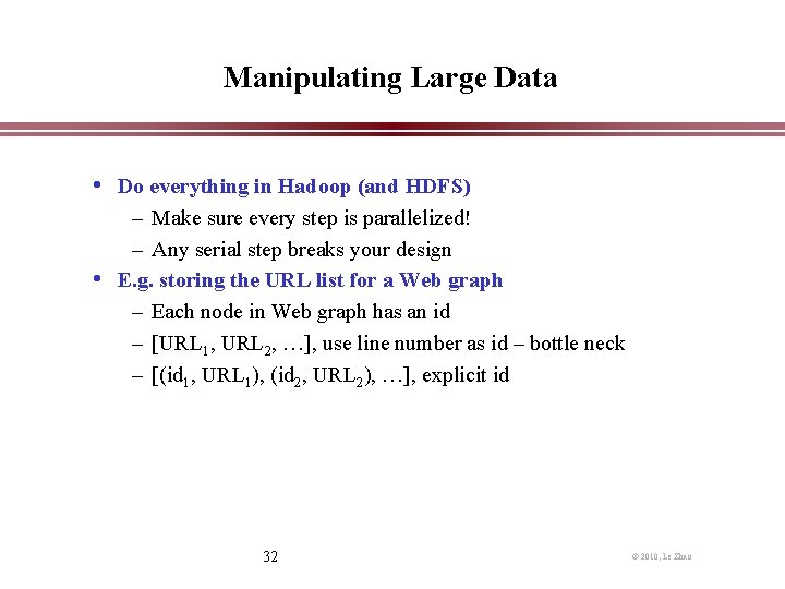 Manipulating Large Data • Do everything in Hadoop (and HDFS) – Make sure every