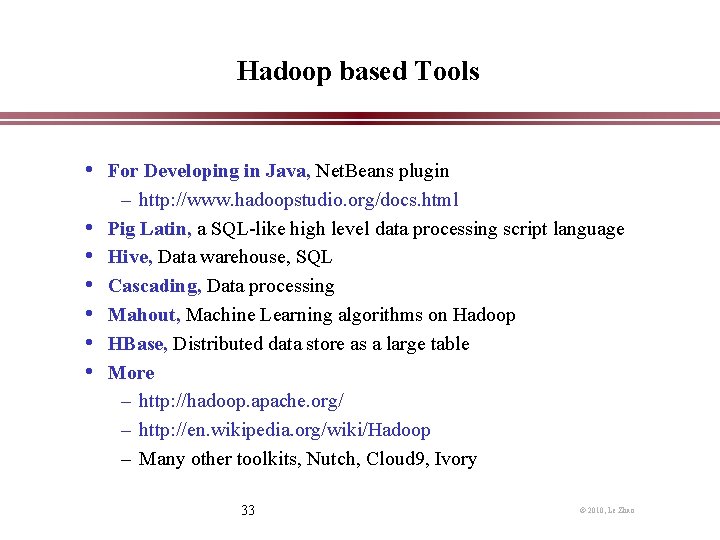 Hadoop based Tools • For Developing in Java, Net. Beans plugin • • •