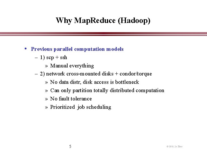 Why Map. Reduce (Hadoop) • Previous parallel computation models – 1) scp + ssh