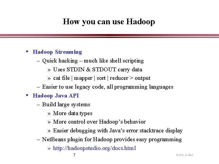 How you can use Hadoop • Hadoop Streaming – Quick hacking – much like
