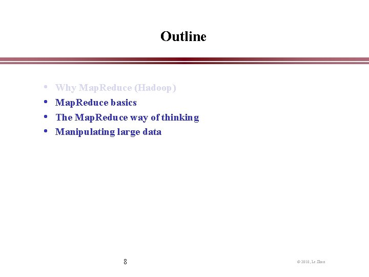 Outline • • Why Map. Reduce (Hadoop) Map. Reduce basics The Map. Reduce way