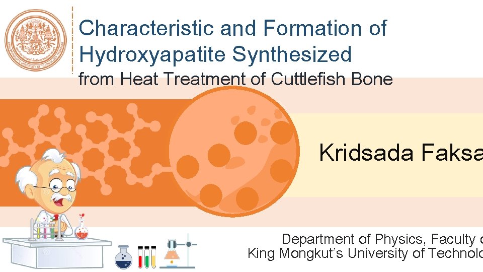 Characteristic and Formation of Hydroxyapatite Synthesized from Heat Treatment of Cuttlefish Bone Kridsada Faksa