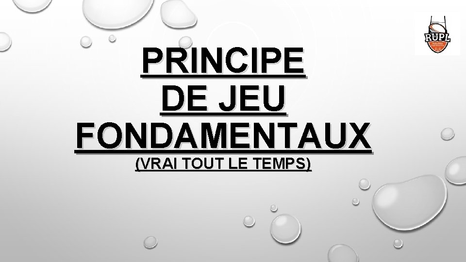 PRINCIPE DE JEU FONDAMENTAUX (VRAI TOUT LE TEMPS) 