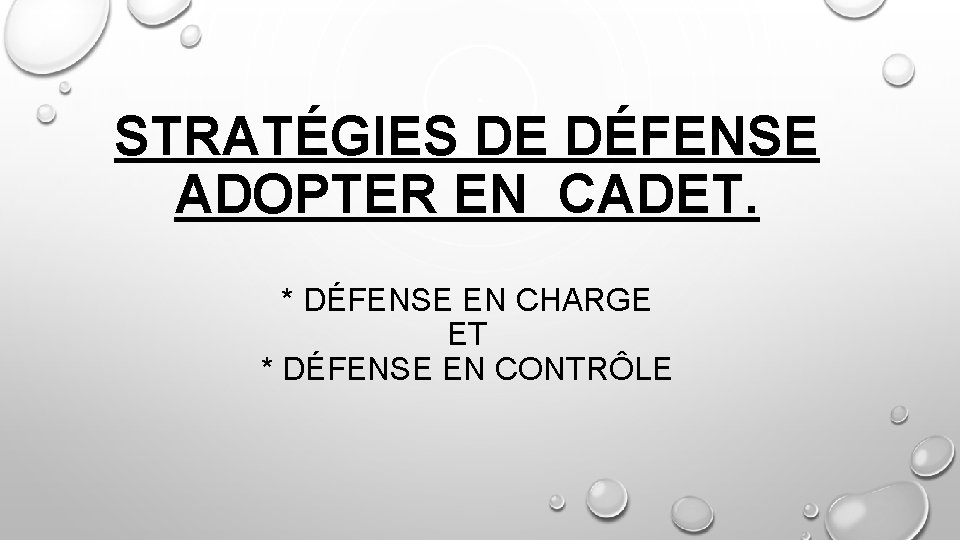 STRATÉGIES DE DÉFENSE ADOPTER EN CADET. * DÉFENSE EN CHARGE ET * DÉFENSE EN