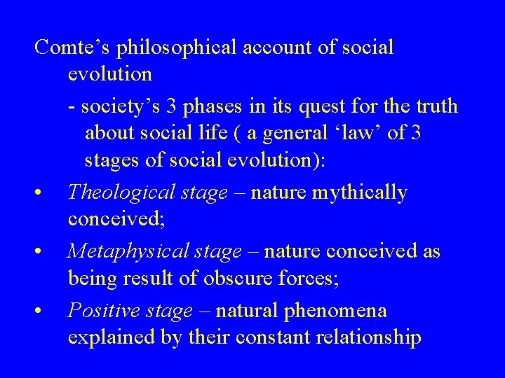 Comte’s philosophical account of social evolution - society’s 3 phases in its quest for