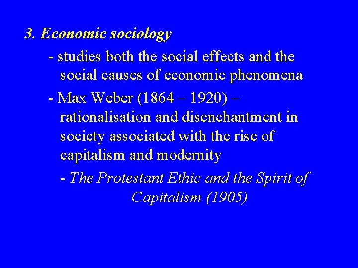 3. Economic sociology - studies both the social effects and the social causes of