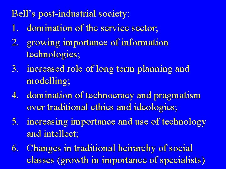 Bell’s post-industrial society: 1. domination of the service sector; 2. growing importance of information
