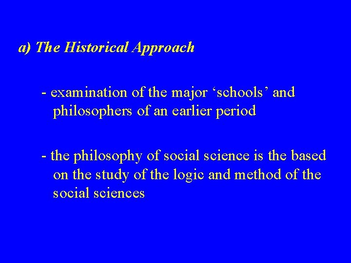 a) The Historical Approach - examination of the major ‘schools’ and philosophers of an