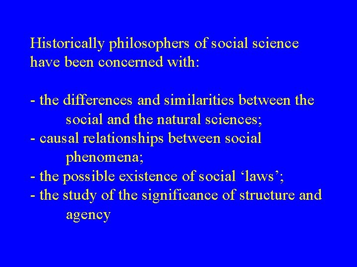 Historically philosophers of social science have been concerned with: - the differences and similarities