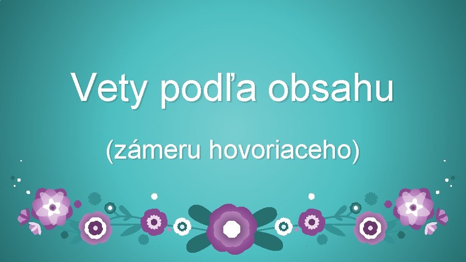 Vety podľa obsahu (zámeru hovoriaceho) 