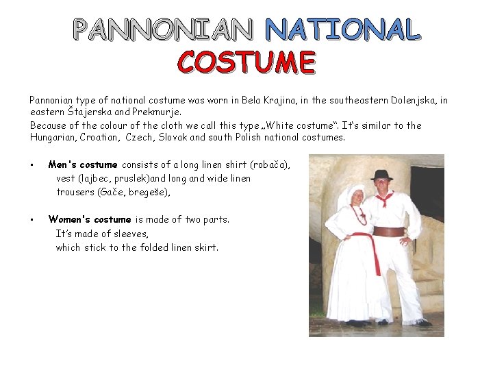 PANNONIAN NATIONAL COSTUME Pannonian type of national costume was worn in Bela Krajina, in