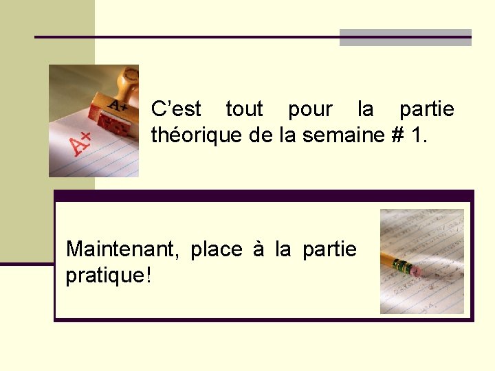 C’est tout pour la partie théorique de la semaine # 1. Maintenant, place à