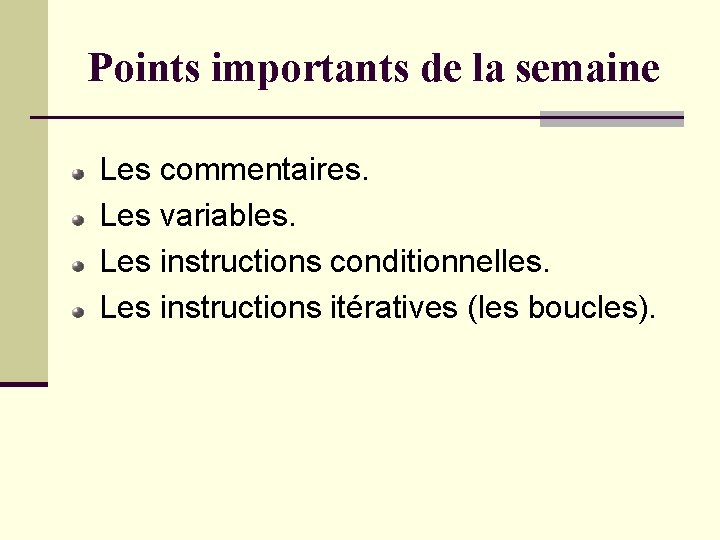 Points importants de la semaine Les commentaires. Les variables. Les instructions conditionnelles. Les instructions