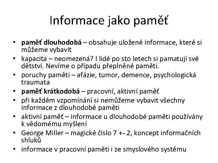 Informace jako paměť • paměť dlouhodobá – obsahuje uložené informace, které si můžeme vybavit