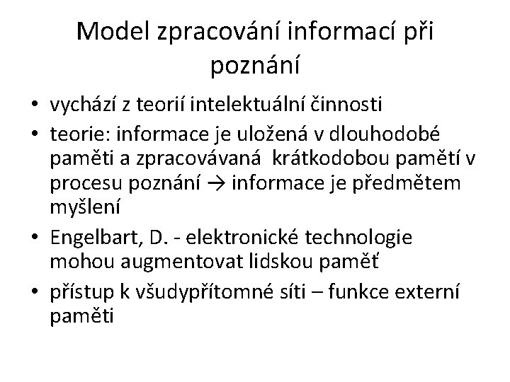 Model zpracování informací při poznání • vychází z teorií intelektuální činnosti • teorie: informace