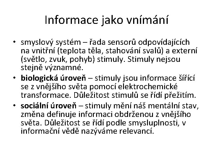 Informace jako vnímání • smyslový systém – řada sensorů odpovídajících na vnitřní (teplota těla,