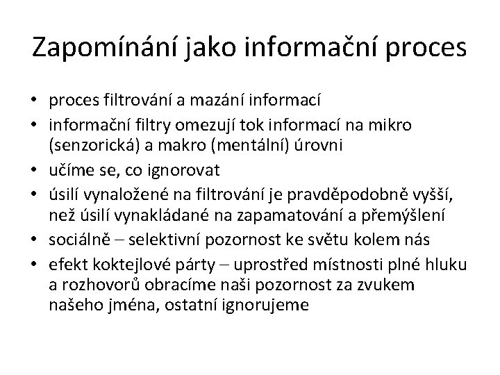 Zapomínání jako informační proces • proces filtrování a mazání informací • informační filtry omezují