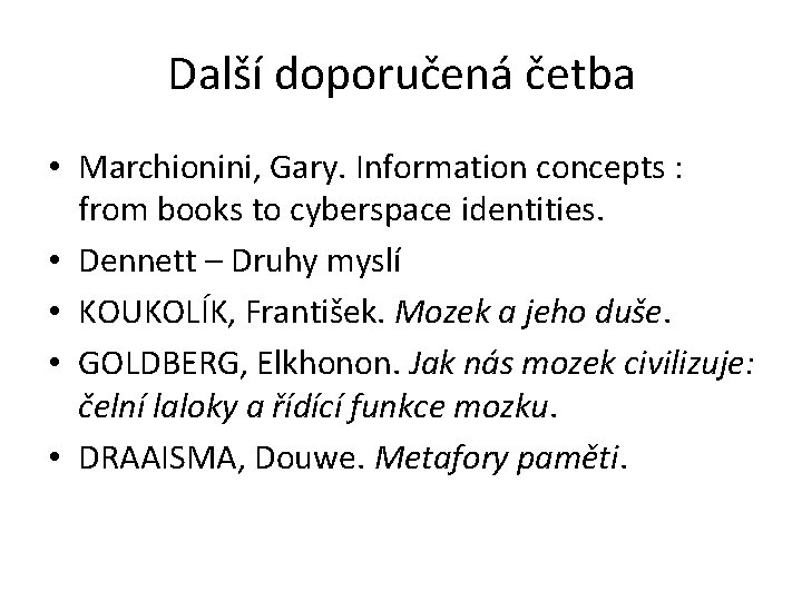 Další doporučená četba • Marchionini, Gary. Information concepts : from books to cyberspace identities.