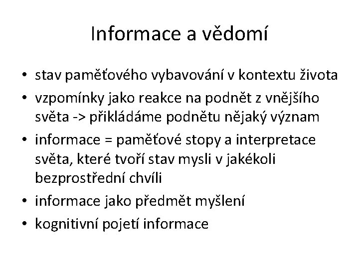 Informace a vědomí • stav paměťového vybavování v kontextu života • vzpomínky jako reakce